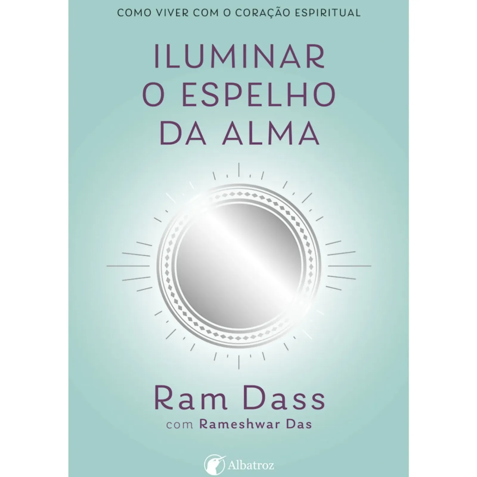 Albatroz Desenvolvimento Pessoal > Iluminar o Espelho da Alma de Rameshwar Das e Ram Dass