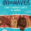 Booksmile Coleções Juvenis > Indomáveis 1 de Yuval Noah Harari - Como Tomámos Conta do Mundo