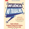 Vogais Técnicos > Influência no Trabalho de Steve J. Martin - Captar a Atenção, Estabelecer Ligação com os Outros, Convencer as Pessoas a Agir
