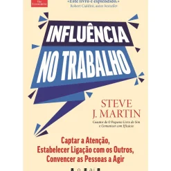 Vogais Técnicos > Influência no Trabalho de Steve J. Martin - Captar a Atenção, Estabelecer Ligação com os Outros, Convencer as Pessoas a Agir