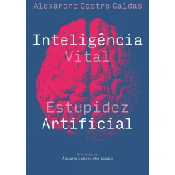 Contraponto Inteligência Vital, Estupidez Artificial de Alexandre Castro Caldas
