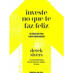 Outlet Ideias De Ler Investe no que Te Faz Feliz de Derek Sivers - 40 Conselhos para o Novo Empreendedor