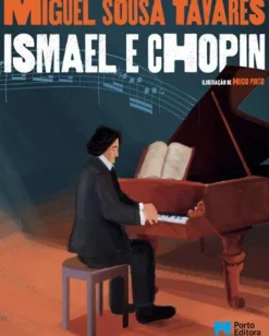 Porto Editora Literatura Juvenil > Ismael e Chopin de Miguel Sousa Tavares