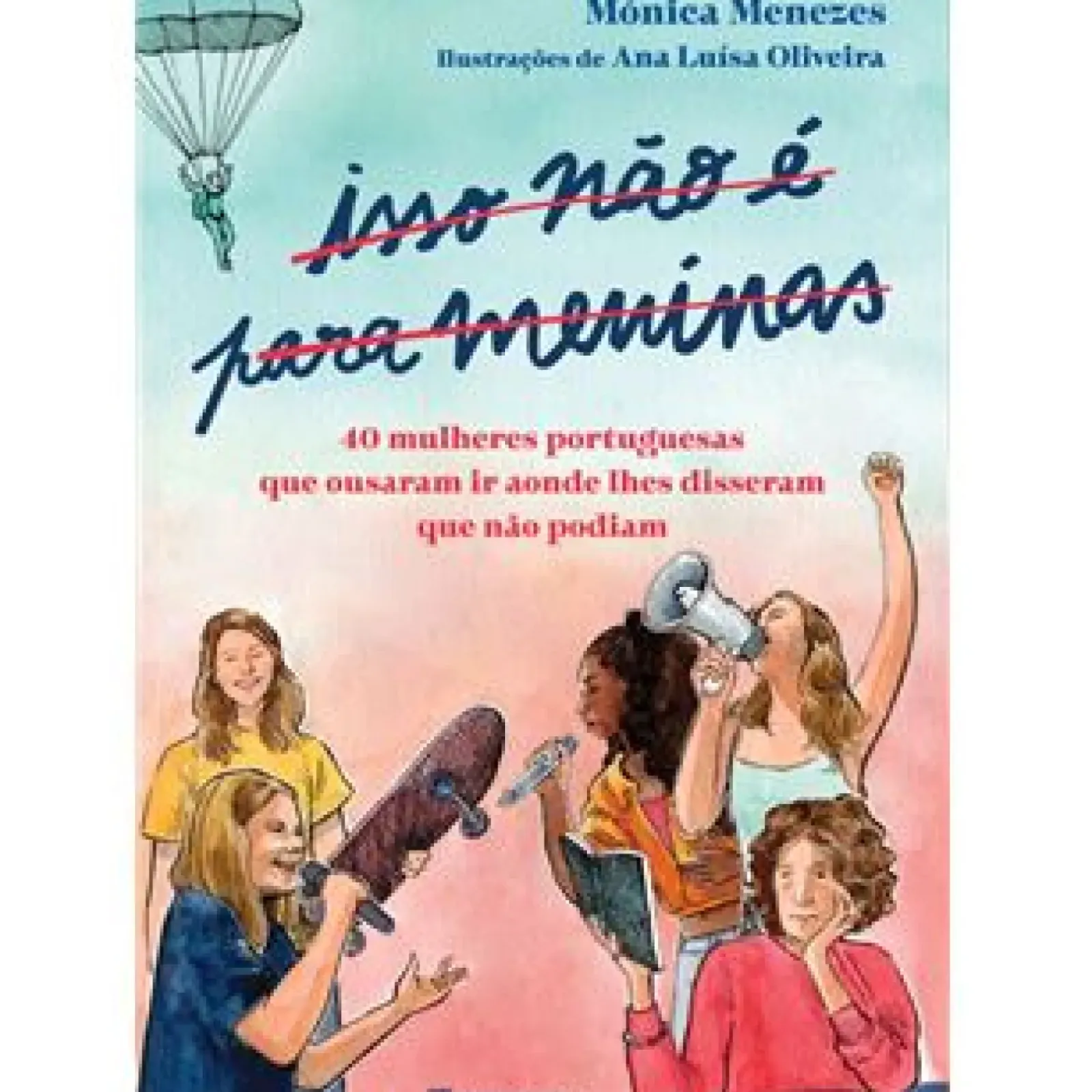 Hot Manuscrito Isso Não é para Meninas de Mónica Menezes - 40 Mulheres Portuguesas que Ousaram Ir Aonde lhes Disseram que Não Podiam