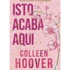 Hot Topseller Isto Acaba Aqui: Edição de Colecionador de Colleen Hoover