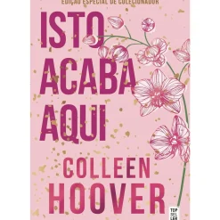 Hot Topseller Isto Acaba Aqui: Edição de Colecionador de Colleen Hoover