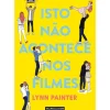 Marcador Young Adult > Isto Não Acontece nos Filmes de Lynn Painter