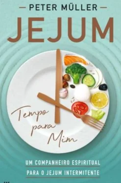 Best Casa Das Letras Jejum, Tempo para Mim de Peter Müller - Um Companheiro Espiritual para o Jejum Intermitente