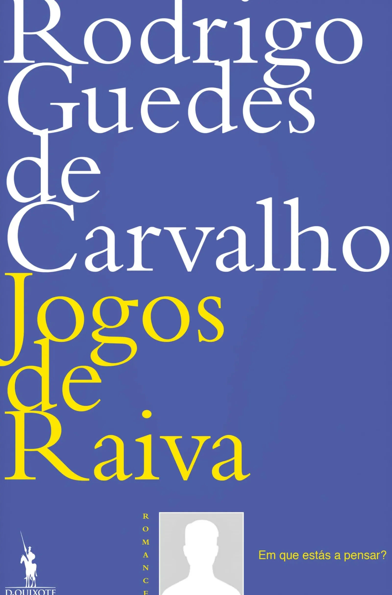 Dom Quixote Romance > Jogos de Raiva de Rodrigo Guedes de Carvalho
