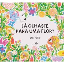 Jacarandá Literatura Infantil > Já Olhaste para uma Flor? de Shawn Harris