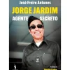 Dom Quixote Vidas Reais > Jorge Jardim - Agente Secreto de José Freire Antunes