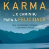 Marcador Espiritualidade > Karma e o Caminho para a Felicidade de Cristina Candeias - Como Compreender o Passado e Construir o Futuro