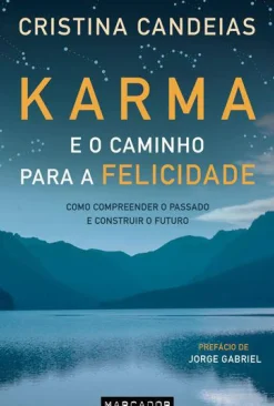 Marcador Espiritualidade > Karma e o Caminho para a Felicidade de Cristina Candeias - Como Compreender o Passado e Construir o Futuro