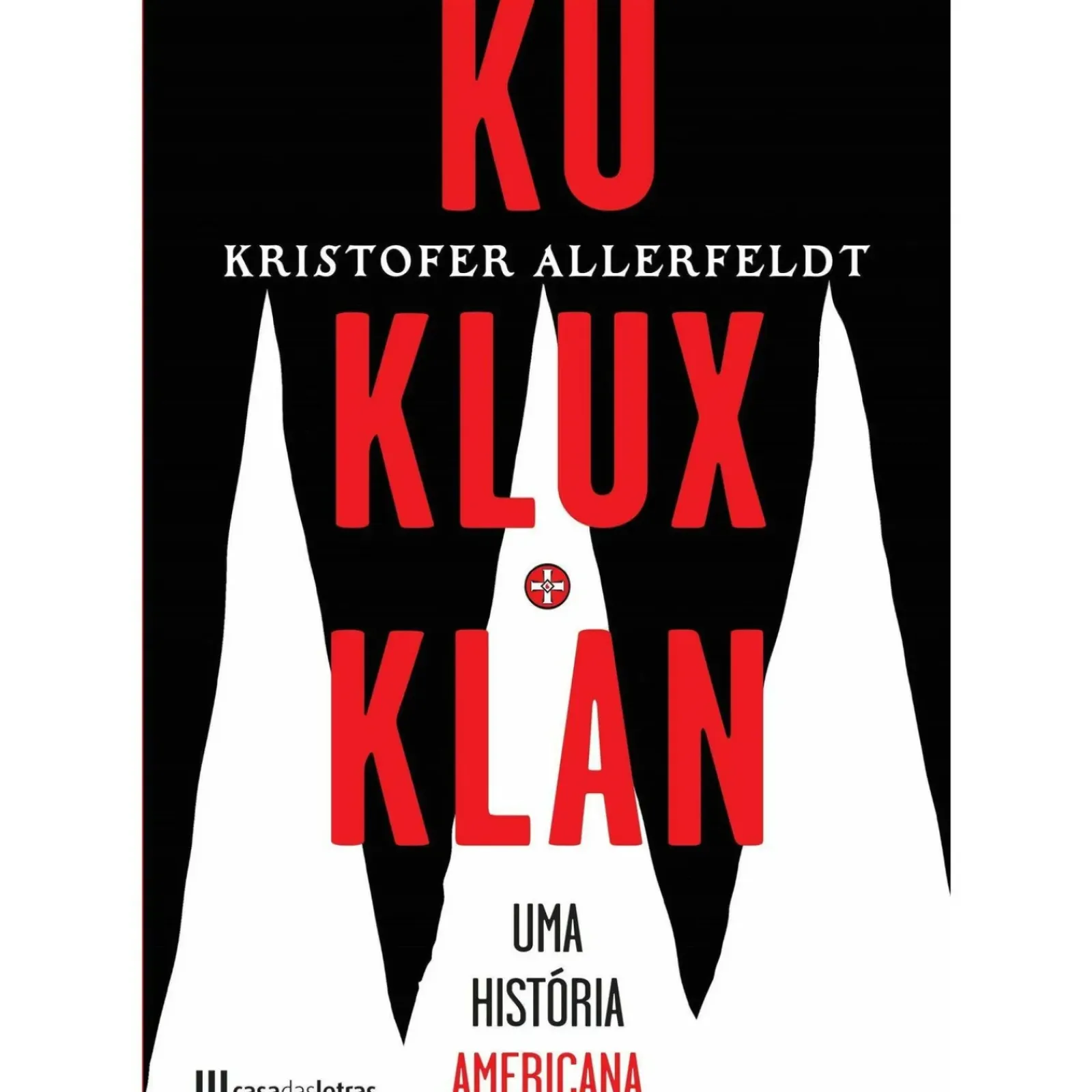 Casa Das Letras História E Política > Ku Klux Klan - uma História Americana de Kristofer Allerfeldt