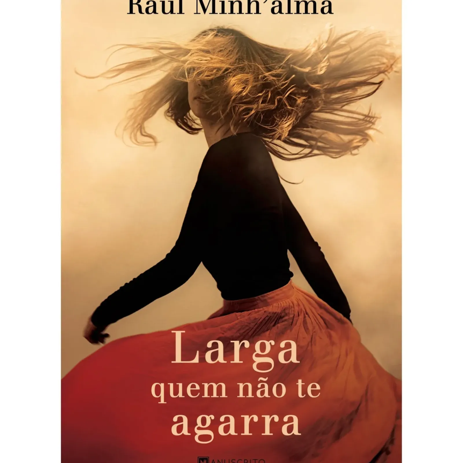 Manuscrito Editora Romance > Larga Quem Não Te Agarra de Raul Minh'alma