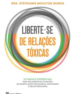 Casa Das Letras Desenvolvimento Pessoal > Liberte-se de Relações Tóxicas de Stephanie Moulton Sarkis