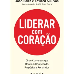 Vogais Técnicos > Liderar com Coração de John Baird e Edward Sullivan