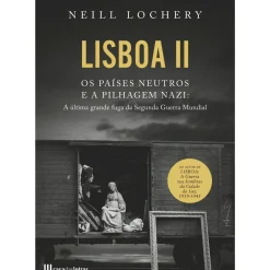 Casa Das Letras História E Política > Lisboa II - os Países Neutros e a Pilhagem Nazi de Neill Lochery