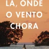 Porto Editora Romance > Lá, Onde o Vento Chora de Delia Owens
