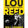 Casa Das Letras Vidas Reais > Lou Reed - o Rei de Nova Iorque de Will Hermes
