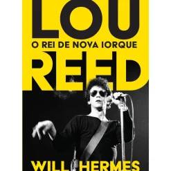 Casa Das Letras Vidas Reais > Lou Reed - o Rei de Nova Iorque de Will Hermes