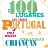 Oficina Livro Tempos Livres > 100 Lugares para Conhecer Portugal com as Suas Crianças