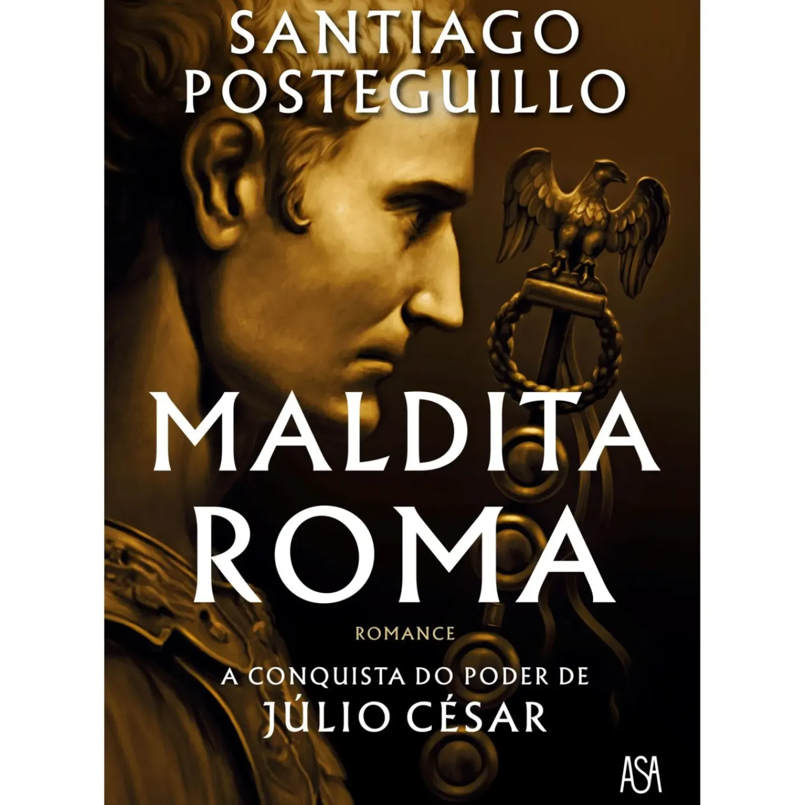 Discount Asa Maldita Roma de Santiago Posteguillo - A Conquista do Poder de Júlio César