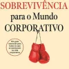 Influência Técnicos > Manual de Sobrevivência para o Mundo Corporativo de Joana Garoupa