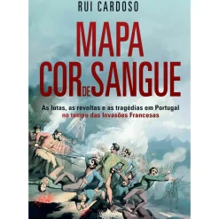 Oficina Livro História E Política > Mapa Cor de Sangue: Invasões Francesas de Rui Cardoso