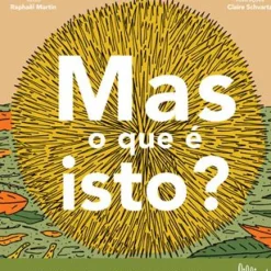 Lilliput Conhecimento > Mas o que é Isto? de Raphaël Martin