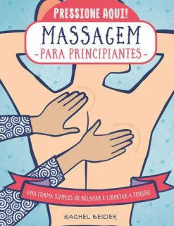 Sale Marcador Massagem para Principiantes de Rachel Beider - Uma Forma Simples de Relaxar e Libertar a Tensão