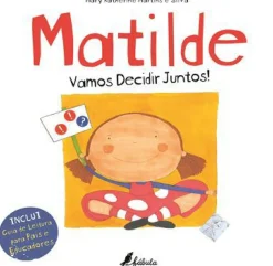 Fábula Literatura Infantil > Matilde - Vamos Decidir Juntos! de Mary Katherine Martins e Silva - Nº 13