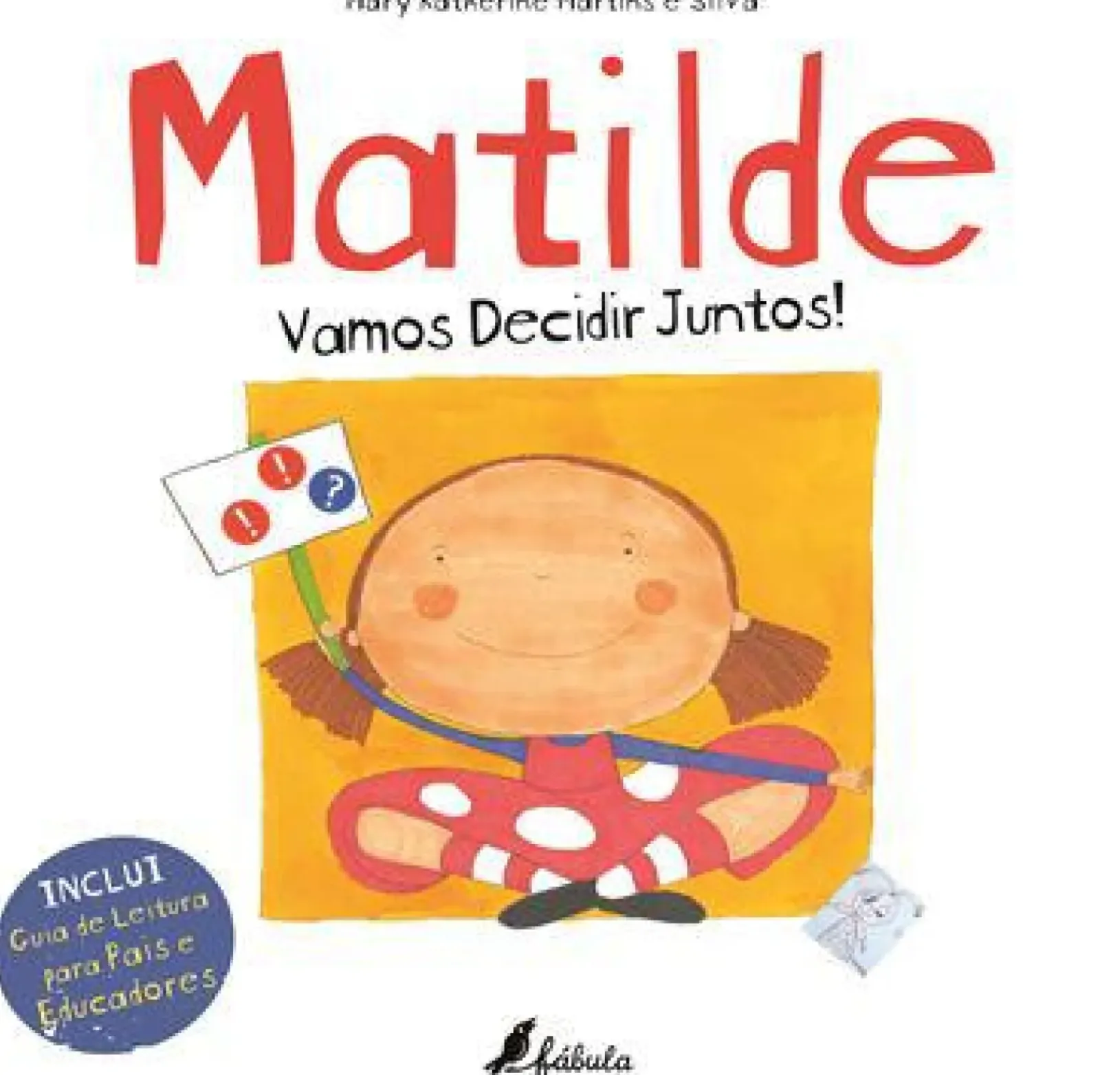 Fábula Literatura Infantil > Matilde - Vamos Decidir Juntos! de Mary Katherine Martins e Silva - Nº 13