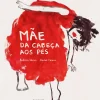 Caminho Literatura Infantil > Mãe da Cabeça aos Pés de Andreia Nunes