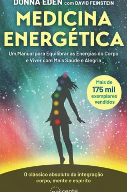 Nascente Saúde E Bem Estar > Medicina Energética de Donna Eden e David Feinstein - Um Manual para Equilibrar as Energias do Corpo e Viver com Mais Saúde e Alegria