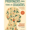 Nascente Saúde E Bem Estar > Meditações para Todas as Ocasiões de Paulo Borges