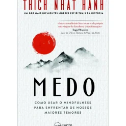 Nascente Saúde E Bem Estar > Medo de Thich Nhat Hanh - Como Usar o Mindfulness para Enfrentar os Nossos Maiores Temores