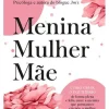 Oficina Do Livro Desenvolvimento Pessoal > Menina, Mulher e Mãe de Tânia Correia