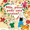 Nuvem De Letras Literatura Infantil > Mãe, Posso Pedir uma Coisa? de Catarina Araújo