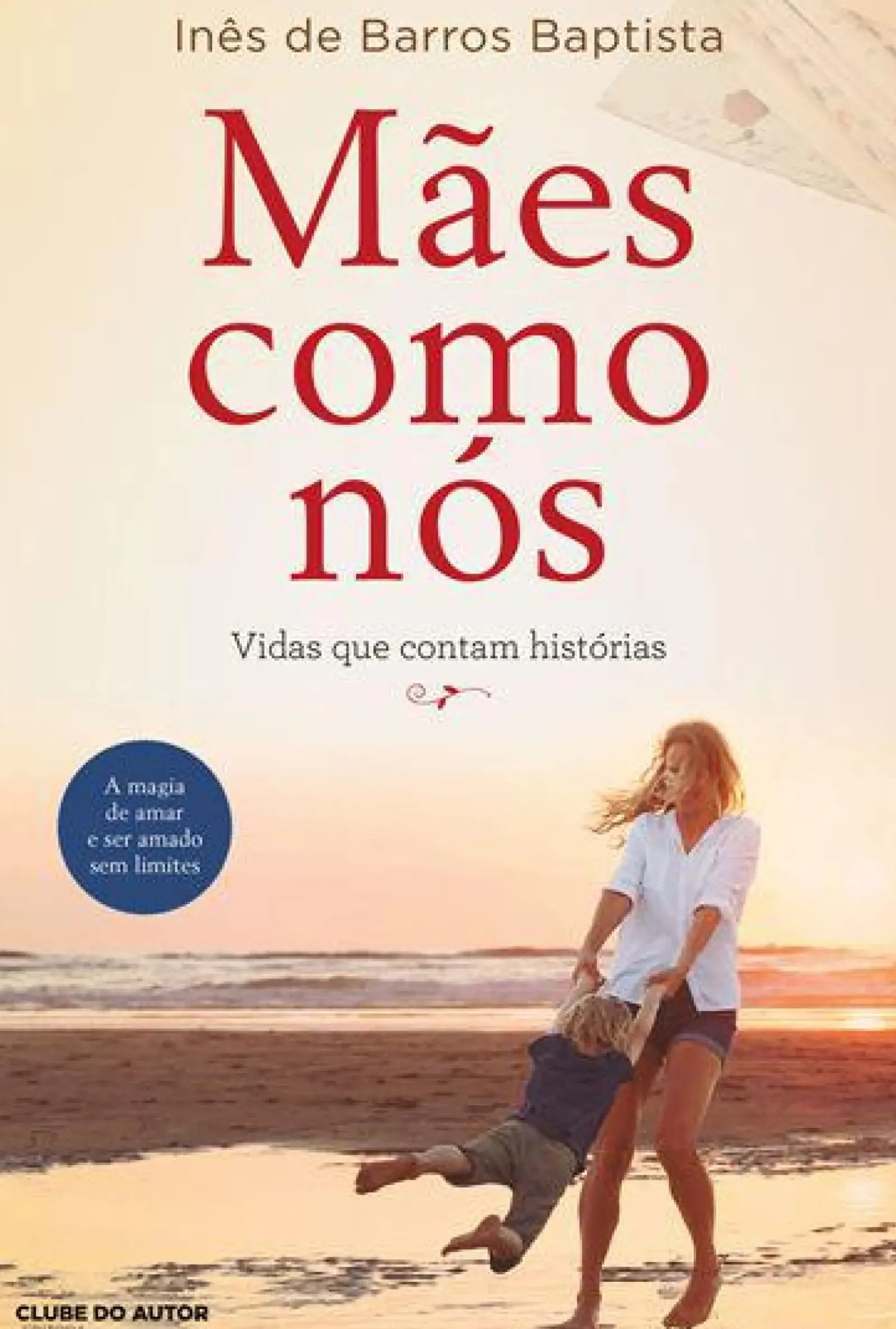 Clube Do Autor Mães Como Nós de Inês de Barros Baptista - Vidas que Contam Histórias