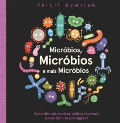 Booksmile Conhecimento > Micróbios, Micróbios e Mais Micróbios de Philip Bunting