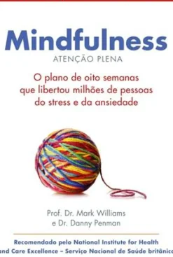 Lua De Papel Desenvolvimento Pessoal > Mindfulness de Mark Williams O Plano de Oito Semanas que Libertou Milhões de Pessoas do Stress e da Ansiedade