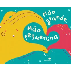 Jacarandá Literatura Infantil > Mão Grande, Mão Pequenina de Sara Rebello da Silva e Inês Fonseca