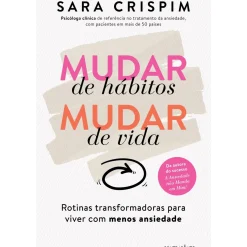 Contraponto Saúde E Bem Estar > Mudar de Hábitos, Mudar de Vida de Sara Crispim - Rotinas Transformadoras para Viver com Menos Ansiedade