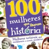 Texto Editores Conhecimento > 100 Mulheres que Fizeram História de Dorlin Kindersley - Mulheres Notáveis que Moldaram o Mundo Moderno