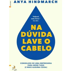 Lua De Papel Desenvolvimento Pessoal > Na Dúvida, Lave o Cabelo de Anya Hindmarch