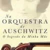 Vogais História E Política > Na Orquestra de Auschwitz de Jean-Jacques Felstein - O Segredo da Minha Mãe
