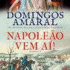 Casa Das Letras Napoleão Vem Aí! de Domingos Amaral