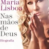 Oficina Do Livro Vidas Reais > Nas Mãos de Deus de Maria Lisboa - Biografia