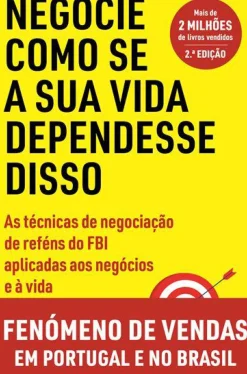 Vogais Técnicos > Negocie Como Se a sua Vida Dependesse Disso de Chris Voss e Tahl Raz - As Técnicas de Negociação de Reféns do FBI Aplicadas aos Negócios e à Vida